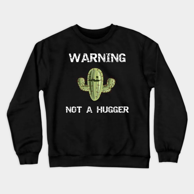 Warning Not a Hugger Cactus Crewneck Sweatshirt by DANPUBLIC